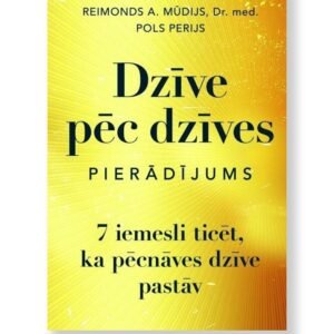 DZĪVE PĒC DZĪVES. PIERĀDĪJUMS. Reimonds A. Mūdijs, Dr. med. Pols Perijs