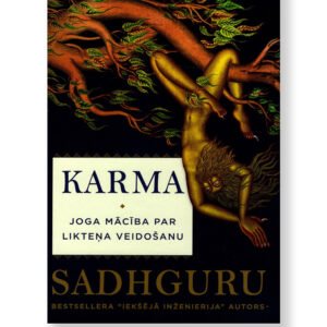 KARMA. Joga mācība par likteņa veidošanu. Sadhguru