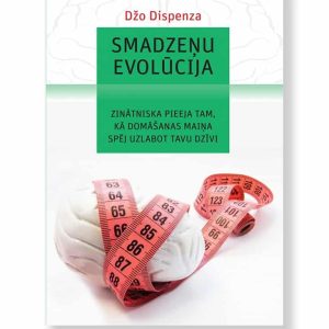 SMADZEŅU EVOLŪCIJA. Džo Dispenza