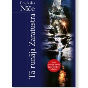 TĀ RUNĀJA ZARATUSTRA. Frīdrihs Nīče